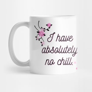 I have no chill Mug